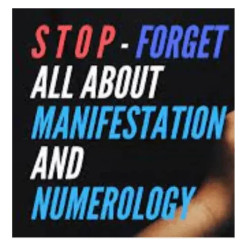 S T O P – Forget All About Manifestation And Numerology…